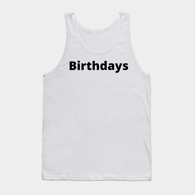 Birthdays Black Text Typography Tank Top by Word Minimalism